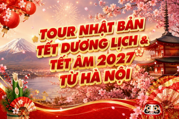 Tour Nhật Bản Tết Dương Lịch & Tết Âm 2027 Từ Hà Nội: Giá, Lịch Khởi Hành Và Lưu Ý Đặt Sớm